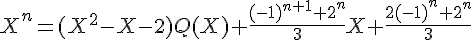 \Large X^n=(X^2-X-2)Q(X)+\frac{(-1)^{n+1}+2^n}{3}X+\frac{2(-1)^n+2^n}{3}
